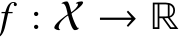  𝑓 : X → ℝ