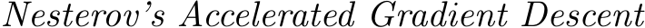  Nesterov’s Accelerated Gradient Descent