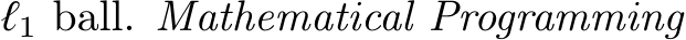  ℓ1 ball. Mathematical Programming