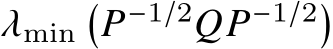  𝜆min�𝑃−1/2𝑄𝑃−1/2�