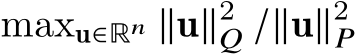  maxu∈ℝ𝑛 ∥u∥2𝑄 /∥u∥2𝑃