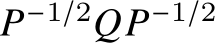  𝑃−1/2𝑄𝑃−1/2