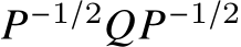  𝑃−1/2𝑄𝑃−1/2