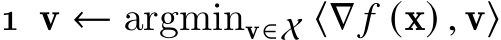 1 v ← argminv∈X ⟨∇ 𝑓 (x) , v⟩