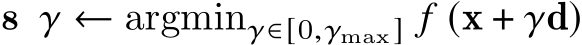 8 𝛾 ← argmin𝛾∈[0,𝛾max] 𝑓 (x + 𝛾d)