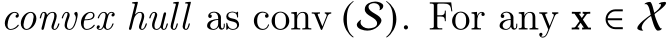  convex hull as conv (S). For any x ∈ X