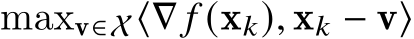  maxv∈X⟨∇ 𝑓 (x𝑘), x𝑘 − v⟩