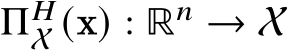  Π𝐻X (x) : ℝ𝑛 → X