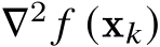  ∇2 𝑓 (x𝑘)