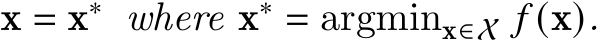  x = x∗ where x∗ = argminx∈X 𝑓 (x).