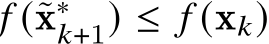  𝑓 (˜x∗𝑘+1) ≤ 𝑓 (x𝑘)