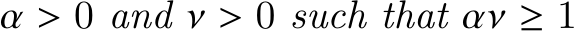  𝛼 > 0 and 𝜈 > 0 such that 𝛼𝜈 ≥ 1