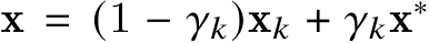  x = (1 − 𝛾𝑘)x𝑘 + 𝛾𝑘x∗