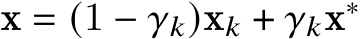  x = (1 − 𝛾𝑘)x𝑘 + 𝛾𝑘x∗ 