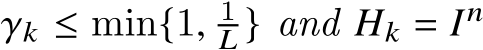  𝛾𝑘 ≤ min{1, 1𝐿 } and 𝐻𝑘 = 𝐼𝑛