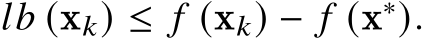  𝑙𝑏 (x𝑘) ≤ 𝑓 (x𝑘) − 𝑓 (x∗).