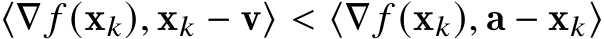  ⟨∇ 𝑓 (x𝑘), x𝑘 − v⟩ < ⟨∇ 𝑓 (x𝑘), a − x𝑘⟩