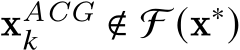  xACG𝑘 ∉ F (x∗)