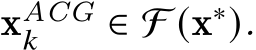  xACG𝑘 ∈ F (x∗).