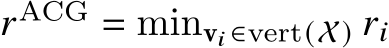  𝑟ACG = minv𝑖 ∈vert(X) 𝑟𝑖