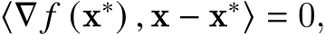  ⟨∇ 𝑓 (x∗) , x − x∗⟩ = 0,