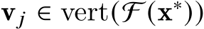  v 𝑗 ∈ vert(F (x∗))