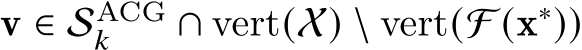  v ∈ SACG𝑘 ∩ vert(X) \ vert(F (x∗))