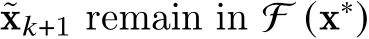  ˜x𝑘+1 remain in F (x∗)