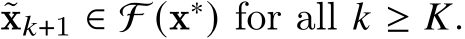  ˜x𝑘+1 ∈ F (x∗) for all 𝑘 ≥ 𝐾.