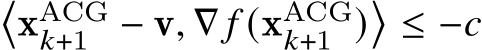 �xACG𝑘+1 − v, ∇ 𝑓 (xACG𝑘+1 )�≤ −𝑐