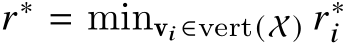  𝑟∗ = minv𝑖 ∈vert(X) 𝑟∗𝑖