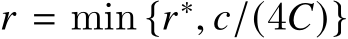  𝑟 = min {𝑟∗, 𝑐/(4𝐶)}