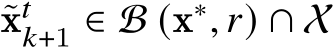  ˜x𝑡𝑘+1 ∈ B (x∗, 𝑟) ∩ X