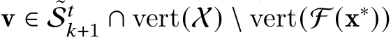  v ∈ ˜S𝑡𝑘+1 ∩ vert(X) \ vert(F (x∗))