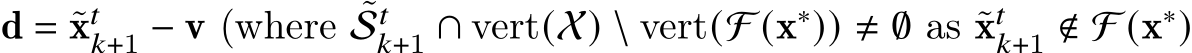  d = ˜x𝑡𝑘+1 − v (where ˜S𝑡𝑘+1 ∩ vert(X) \ vert(F (x∗)) ≠ ∅ as ˜x𝑡𝑘+1 ∉ F (x∗)