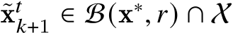  ˜x𝑡𝑘+1 ∈ B(x∗, 𝑟) ∩ X