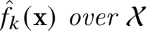 ˆ𝑓𝑘(x) over X