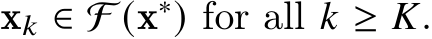  x𝑘 ∈ F (x∗) for all 𝑘 ≥ 𝐾.