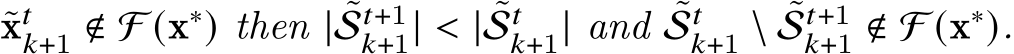  ˜x𝑡𝑘+1 ∉ F (x∗) then | ˜S𝑡+1𝑘+1| < | ˜S𝑡𝑘+1| and ˜S𝑡𝑘+1 \ ˜S𝑡+1𝑘+1 ∉ F (x∗).