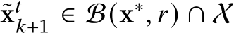 ˜x𝑡𝑘+1 ∈ B(x∗, 𝑟) ∩ X
