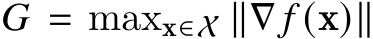 𝐺 = maxx∈X ∥∇ 𝑓 (x)∥