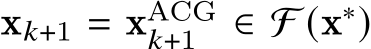  x𝑘+1 = xACG𝑘+1 ∈ F (x∗)