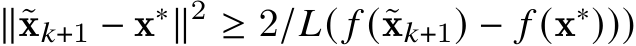  ∥˜x𝑘+1 − x∗∥2 ≥ 2/𝐿( 𝑓 (˜x𝑘+1) − 𝑓 (x∗)))