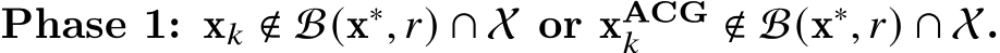  Phase 1: x𝑘 ∉ B(x∗, 𝑟) ∩ X or xACG𝑘 ∉ B(x∗, 𝑟) ∩ X.