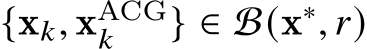  {x𝑘, xACG𝑘 } ∈ B(x∗, 𝑟)