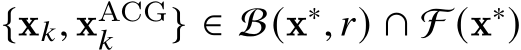  {x𝑘, xACG𝑘 } ∈ B(x∗, 𝑟) ∩ F (x∗)