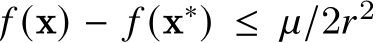  𝑓 (x) − 𝑓 (x∗) ≤ 𝜇/2𝑟2