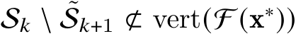  S𝑘 \ ˜S𝑘+1 ⊄ vert(F (x∗))
