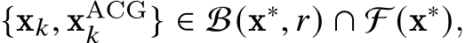  {x𝑘, xACG𝑘 } ∈ B(x∗, 𝑟) ∩ F (x∗),
