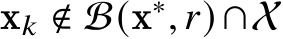  x𝑘 ∉ B(x∗, 𝑟) ∩X